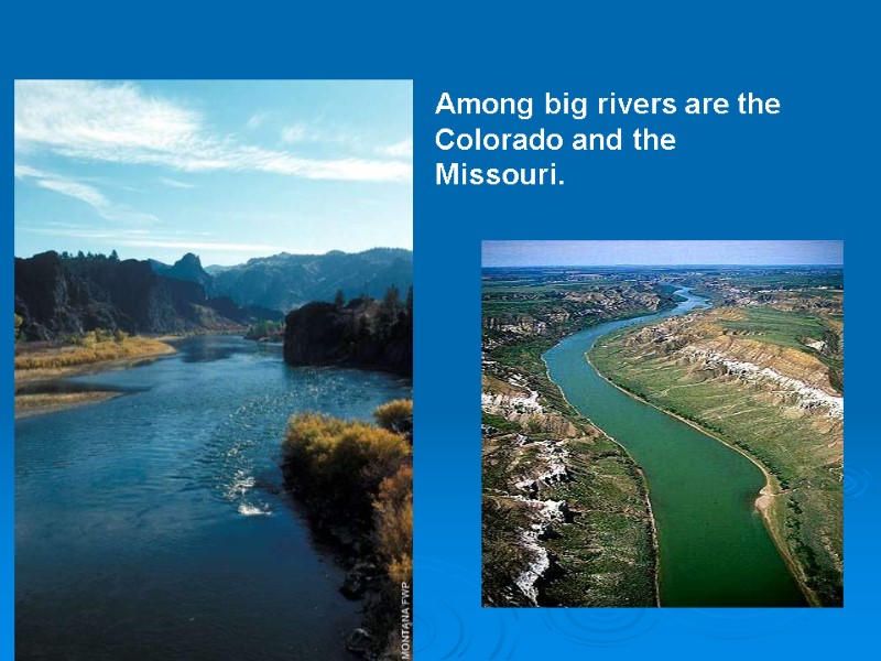 Among big rivers are the Colorado and the Missouri.
